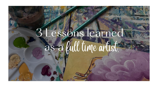3 Lessons Learned as a Full Time Artist