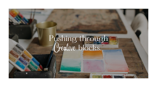 Pushing Through Creative Blocks
