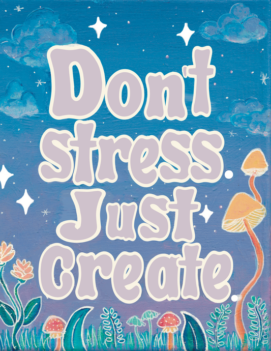 Don't Stress, just create